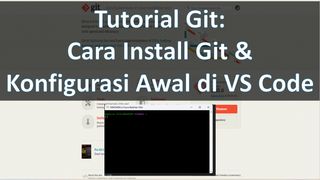 Tutorial Git: Cara Install Git & Konfigurasi Awal Di vs Code